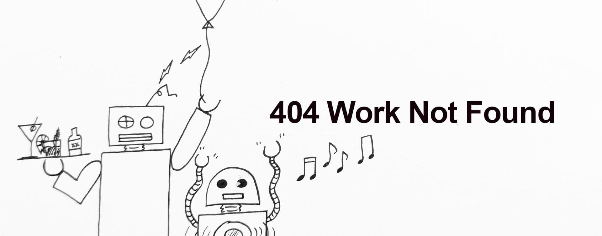 404 Work Not Found – Robots Partying Illustration of two robots celebrating with a balloon, music notes, and spilled drinks, symbolizing "404 Work Not Found."