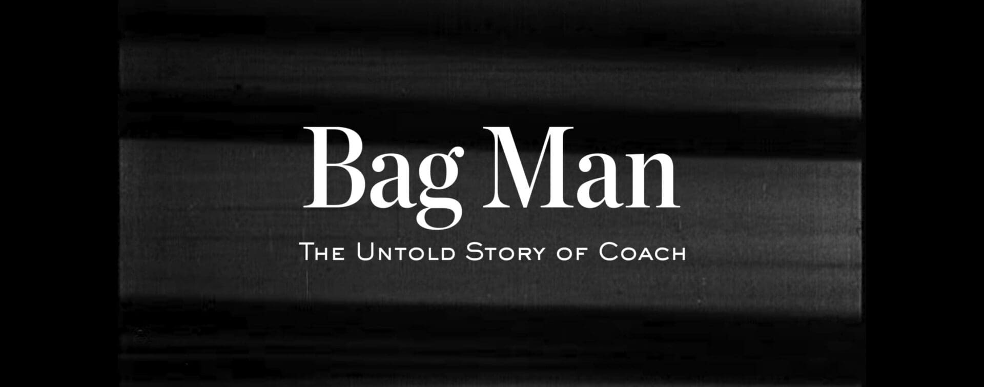 “Bag Man — The Untold Story of Coach” title card from RIOT’s film for Coach