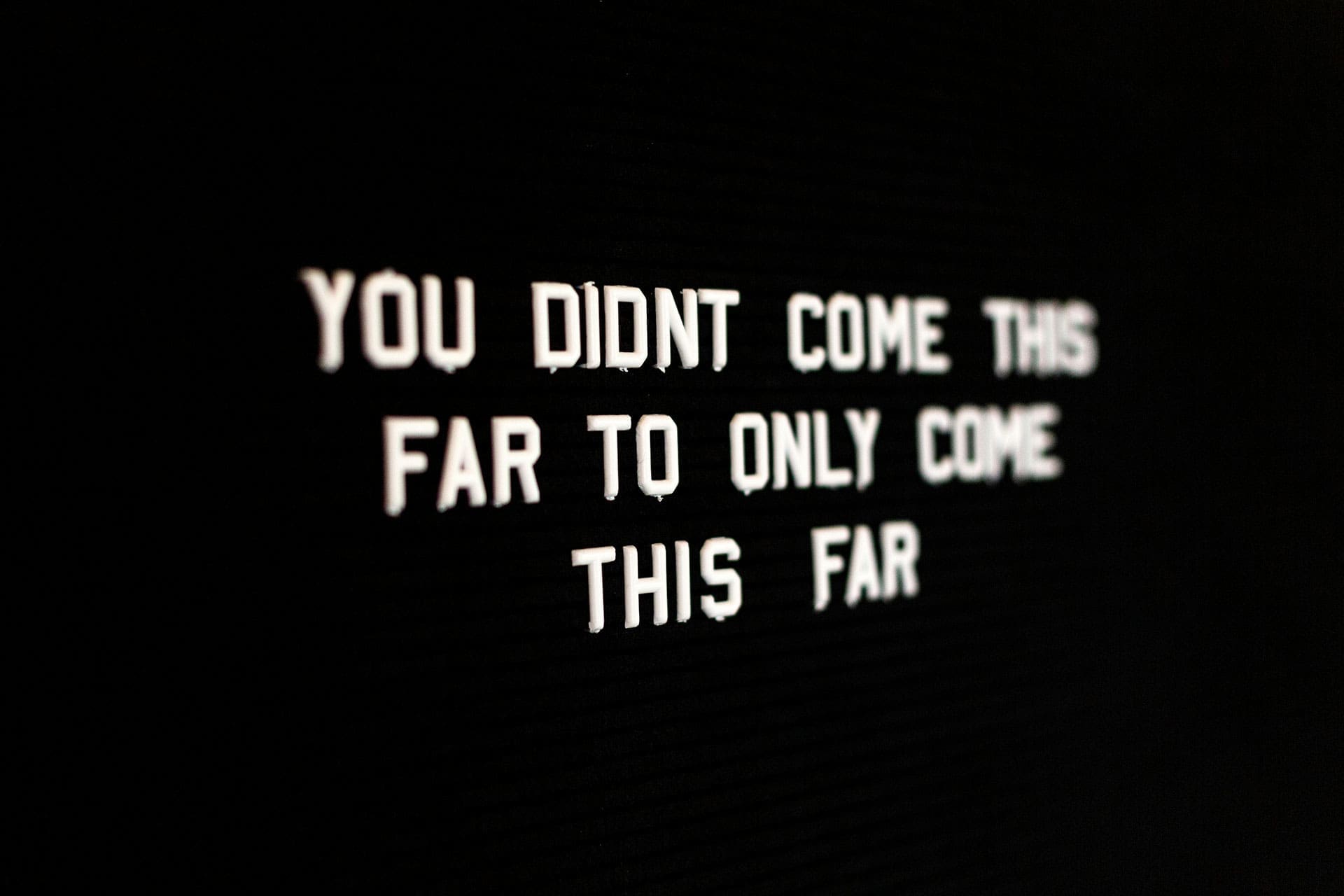 RIOT, NYC Creative Agency: Motivational Quote - You Didn't Come This Far To Only Come This Far Motivational Quote - You Didn't Come This Far To Only Come This Far